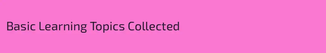 Basic Learning Topics Collected